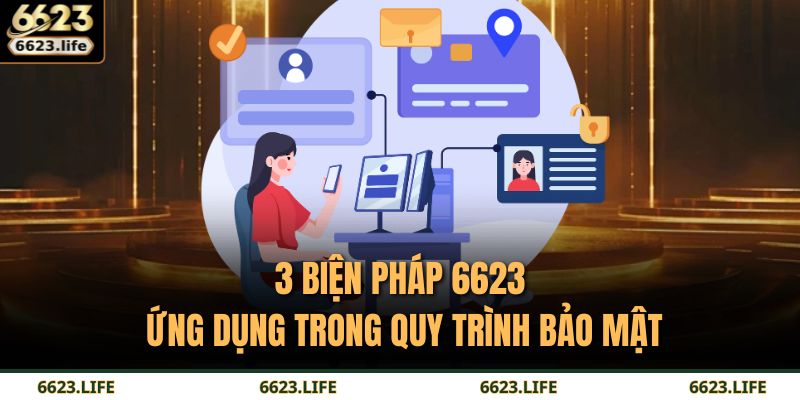 3 biện pháp 6623 ứng dụng trong quy trình bảo mật