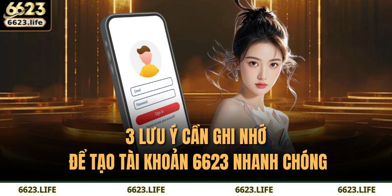3 lưu ý cần ghi nhớ để tạo tài khoản 6623 nhanh chóng