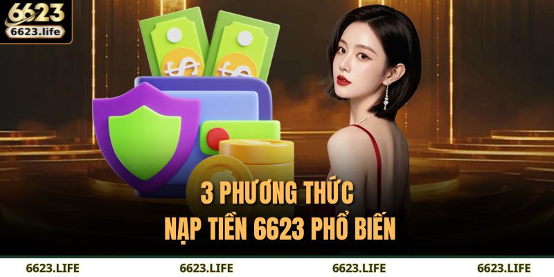 3 phương thức nạp tiền 6623 phổ biến