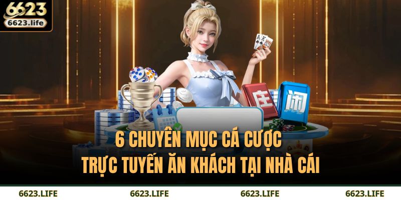 6 chuyên mục cá cược trực tuyến ăn khách tại nhà cái