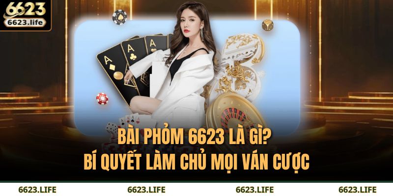 bài phỏm 6623 là gì
