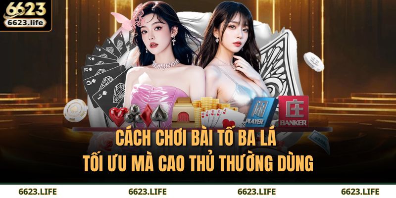 Cách chơi Bài Tố Ba Lá tối ưu mà cao thủ thường dùng