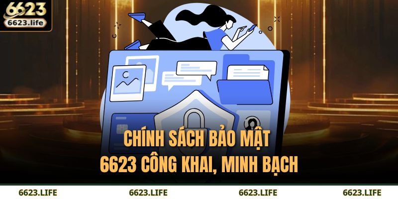 Chính sách bảo mật 6623 công khai, minh bạch