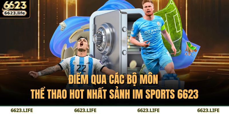 Điểm qua các bộ môn thể thao hot nhất sảnh IM Sports 6623