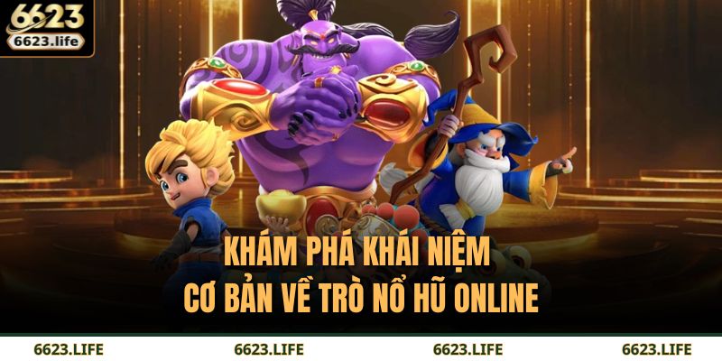 Khám phá khái niệm cơ bản về trò nổ hũ online