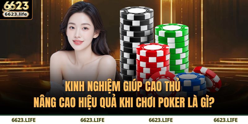 Kinh nghiệm giúp cao thủ nâng cao hiệu quả khi chơi Poker là gì?