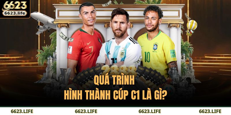 Quá trình hình thành Cúp C1 là gì?