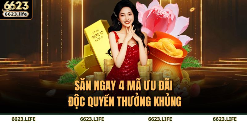 Săn ngay 4 mã ưu đãi độc quyền thưởng khủng