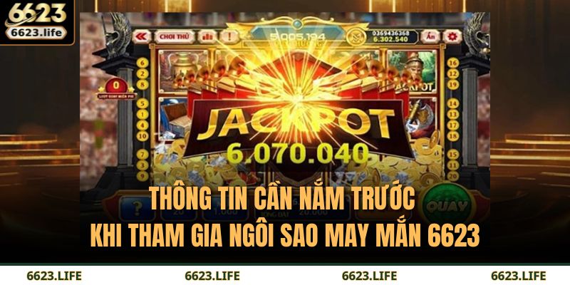Thông tin cần nắm trước khi tham gia Ngôi Sao May Mắn 6623