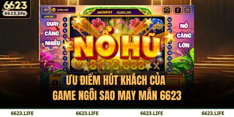 Ưu điểm hút khách của game Ngôi Sao May Mắn 6623