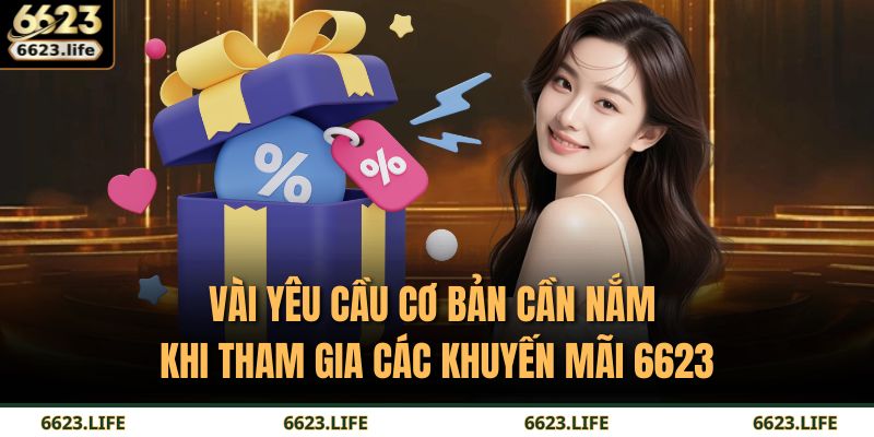 Vài yêu cầu cơ bản cần nắm khi tham gia các khuyến mãi 6623